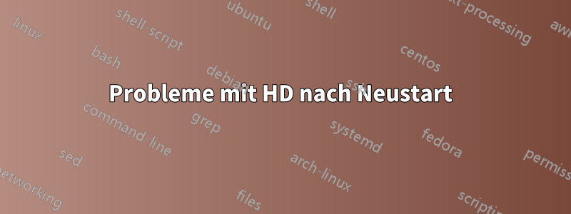 Probleme mit HD nach Neustart 