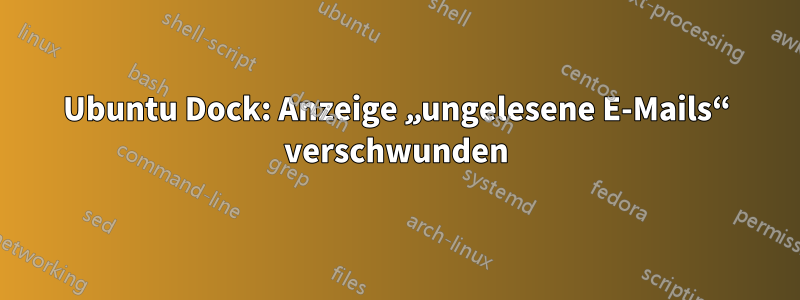 Ubuntu Dock: Anzeige „ungelesene E-Mails“ verschwunden