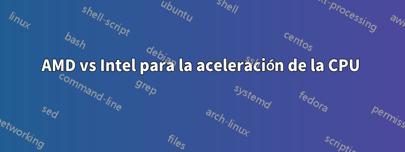 AMD vs Intel para la aceleración de la CPU