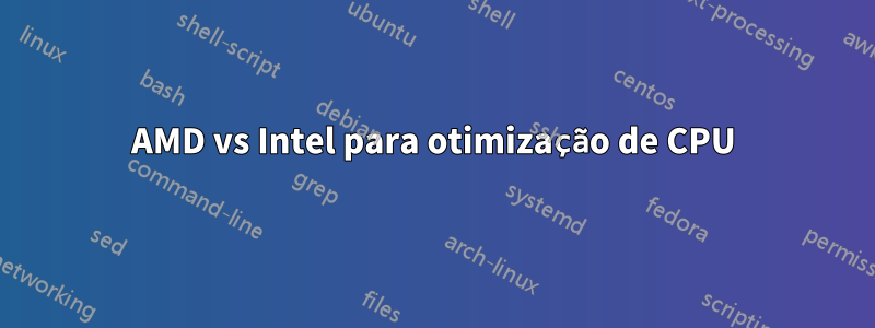 AMD vs Intel para otimização de CPU