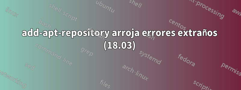 add-apt-repository arroja errores extraños (18.03)