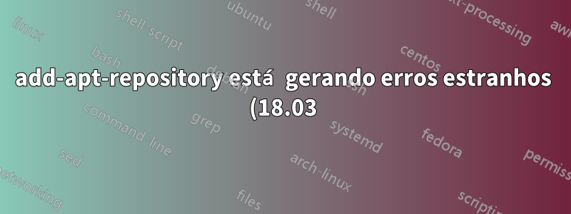 add-apt-repository está gerando erros estranhos (18.03)