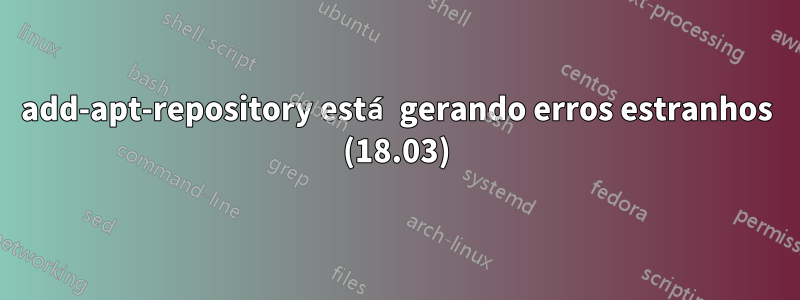 add-apt-repository está gerando erros estranhos (18.03)