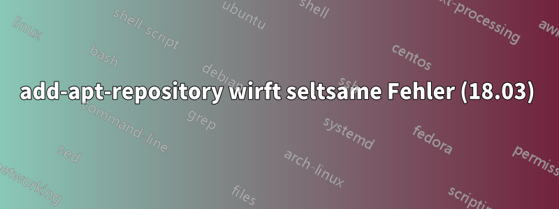 add-apt-repository wirft seltsame Fehler (18.03)