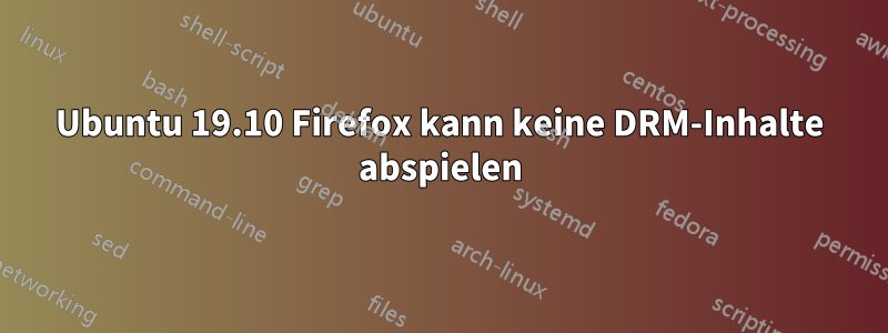 Ubuntu 19.10 Firefox kann keine DRM-Inhalte abspielen