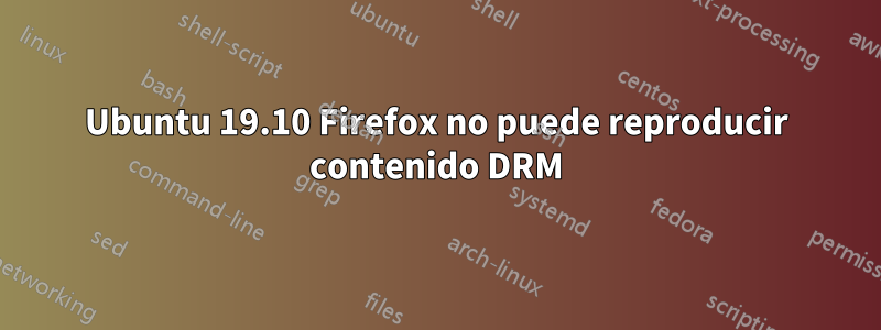 Ubuntu 19.10 Firefox no puede reproducir contenido DRM