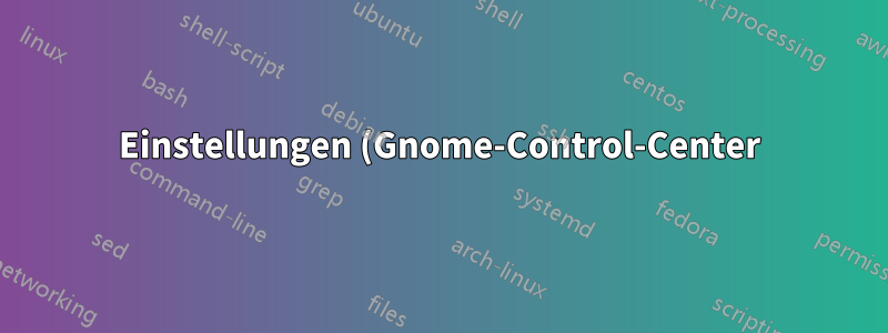 Einstellungen (Gnome-Control-Center) öffnet sich in 19.10 nicht