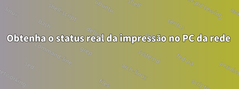 Obtenha o status real da impressão no PC da rede