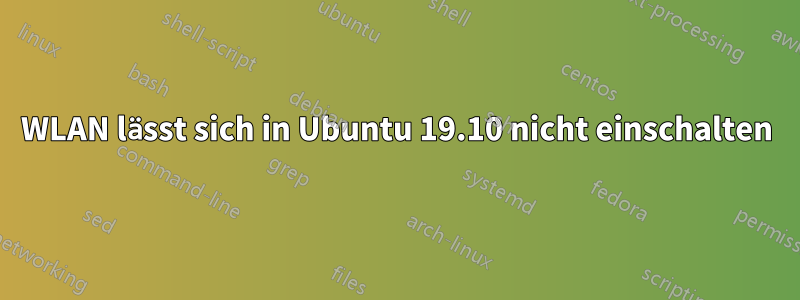 WLAN lässt sich in Ubuntu 19.10 nicht einschalten