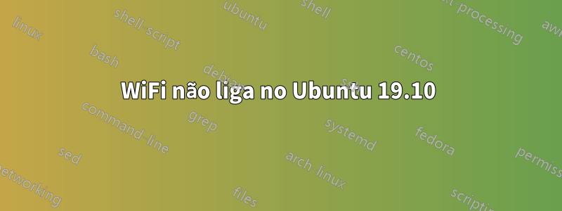 WiFi não liga no Ubuntu 19.10