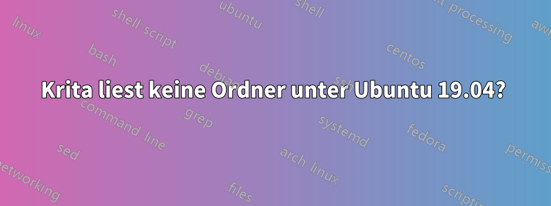 Krita liest keine Ordner unter Ubuntu 19.04?