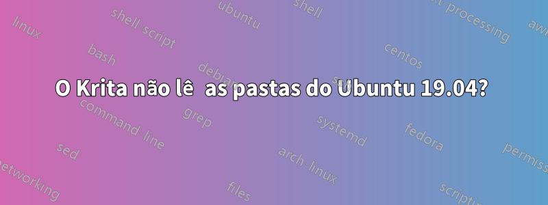 O Krita não lê as pastas do Ubuntu 19.04?