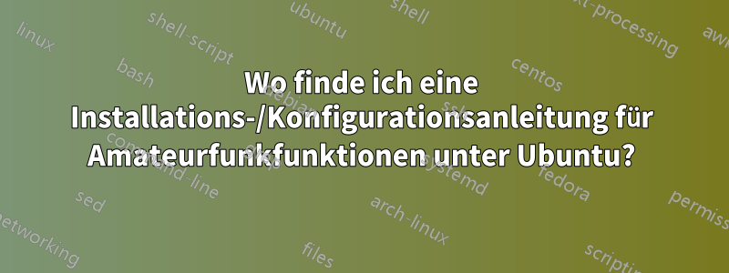 Wo finde ich eine Installations-/Konfigurationsanleitung für Amateurfunkfunktionen unter Ubuntu?