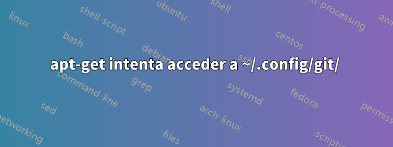 apt-get intenta acceder a ~/.config/git/