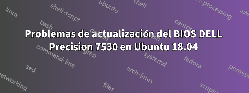 Problemas de actualización del BIOS DELL Precision 7530 en Ubuntu 18.04