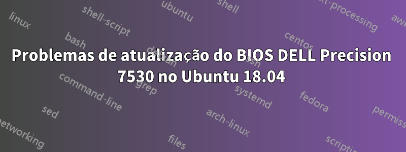 Problemas de atualização do BIOS DELL Precision 7530 no Ubuntu 18.04