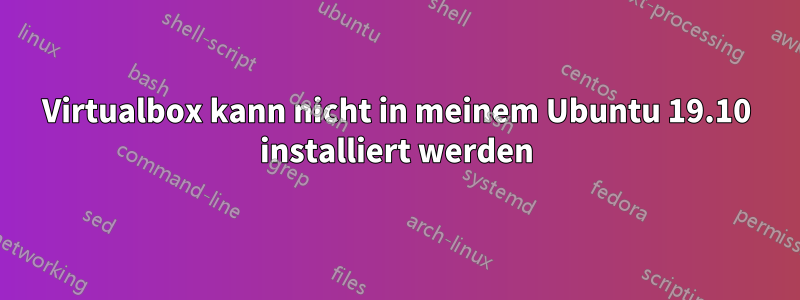 Virtualbox kann nicht in meinem Ubuntu 19.10 installiert werden