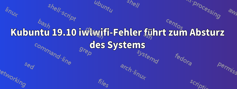 Kubuntu 19.10 iwlwifi-Fehler führt zum Absturz des Systems