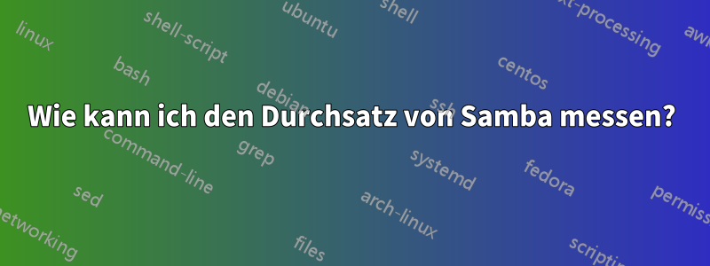 Wie kann ich den Durchsatz von Samba messen?