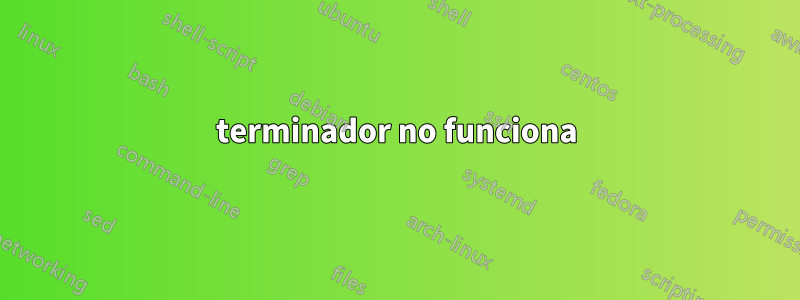 terminador no funciona