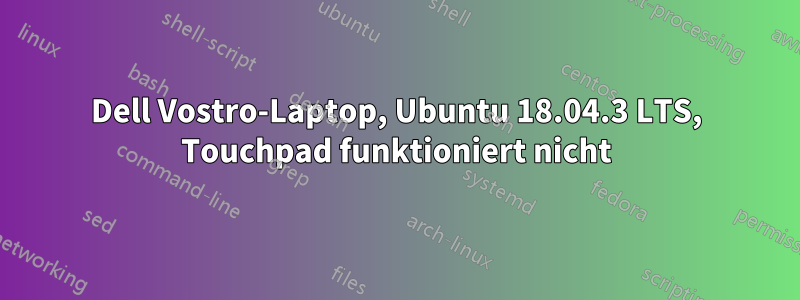 Dell Vostro-Laptop, Ubuntu 18.04.3 LTS, Touchpad funktioniert nicht