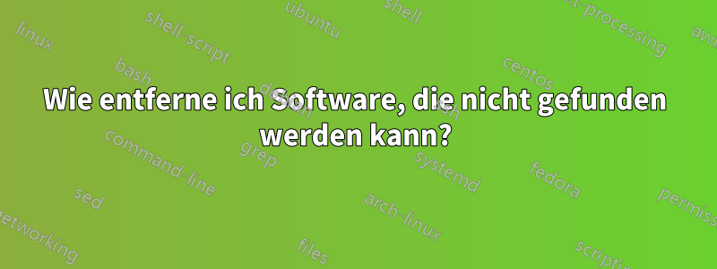 Wie entferne ich Software, die nicht gefunden werden kann?