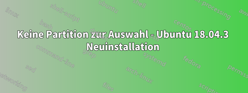 Keine Partition zur Auswahl - Ubuntu 18.04.3 Neuinstallation