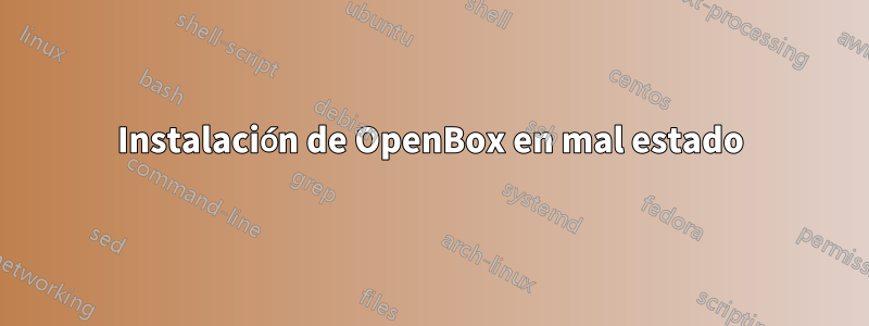 Instalación de OpenBox en mal estado