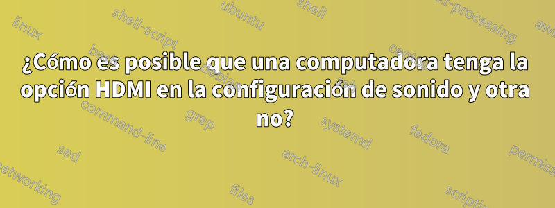 ¿Cómo es posible que una computadora tenga la opción HDMI en la configuración de sonido y otra no?