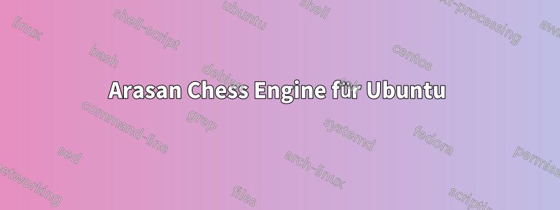 Arasan Chess Engine für Ubuntu