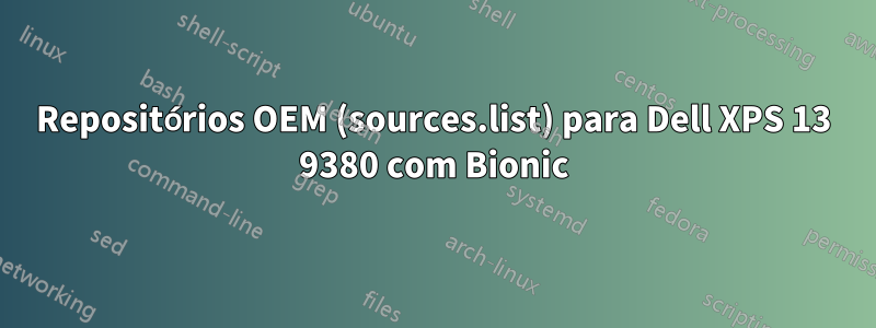 Repositórios OEM (sources.list) para Dell XPS 13 9380 com Bionic