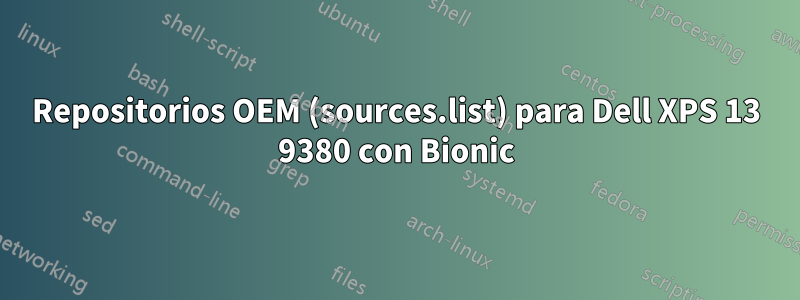 Repositorios OEM (sources.list) para Dell XPS 13 9380 con Bionic