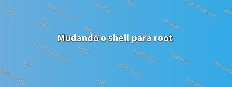 Mudando o shell para root