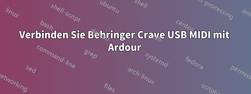 Verbinden Sie Behringer Crave USB MIDI mit Ardour