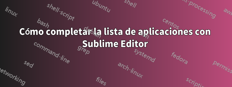 Cómo completar la lista de aplicaciones con Sublime Editor