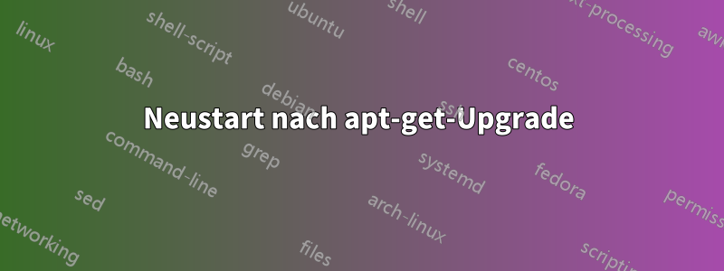 Neustart nach apt-get-Upgrade