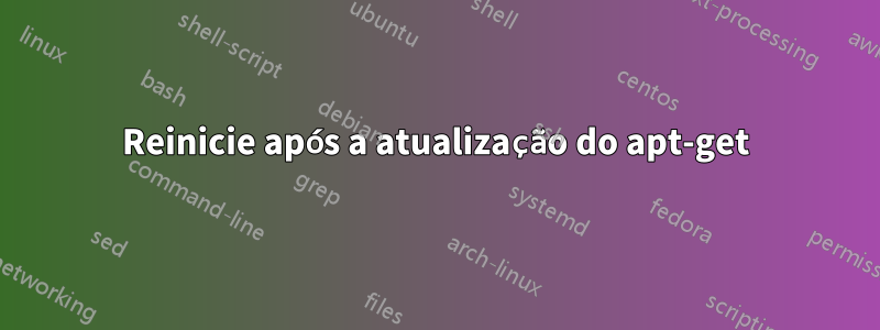 Reinicie após a atualização do apt-get