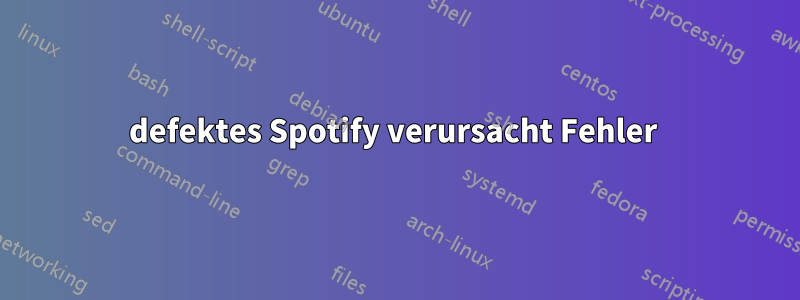 defektes Spotify verursacht Fehler 