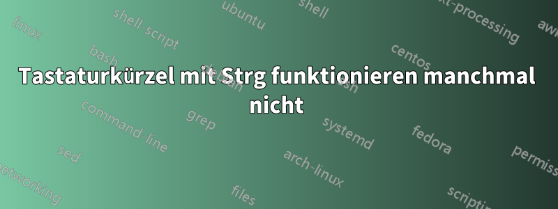 Tastaturkürzel mit Strg funktionieren manchmal nicht