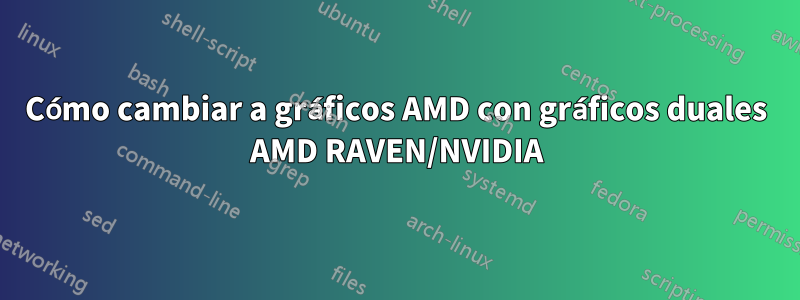 Cómo cambiar a gráficos AMD con gráficos duales AMD RAVEN/NVIDIA