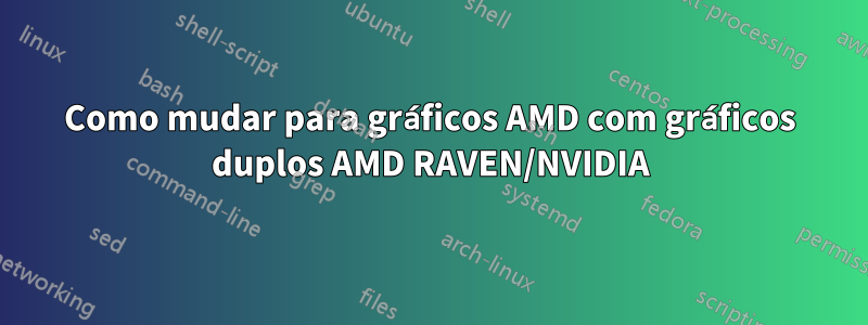 Como mudar para gráficos AMD com gráficos duplos AMD RAVEN/NVIDIA