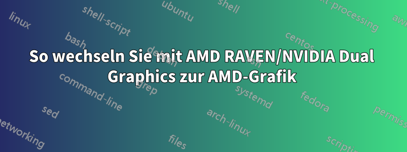 So wechseln Sie mit AMD RAVEN/NVIDIA Dual Graphics zur AMD-Grafik