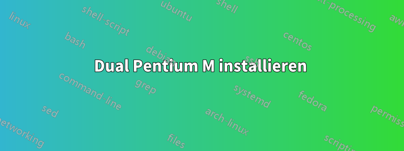 Dual Pentium M installieren