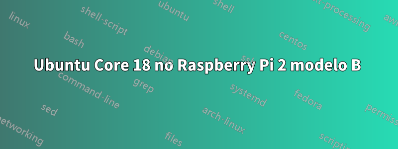 Ubuntu Core 18 no Raspberry Pi 2 modelo B