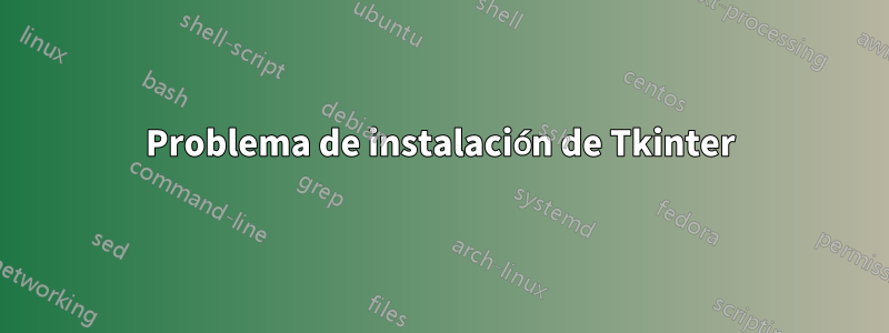 Problema de instalación de Tkinter