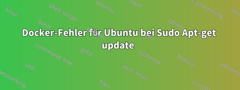 Docker-Fehler für Ubuntu bei Sudo Apt-get update 