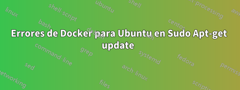 Errores de Docker para Ubuntu en Sudo Apt-get update 