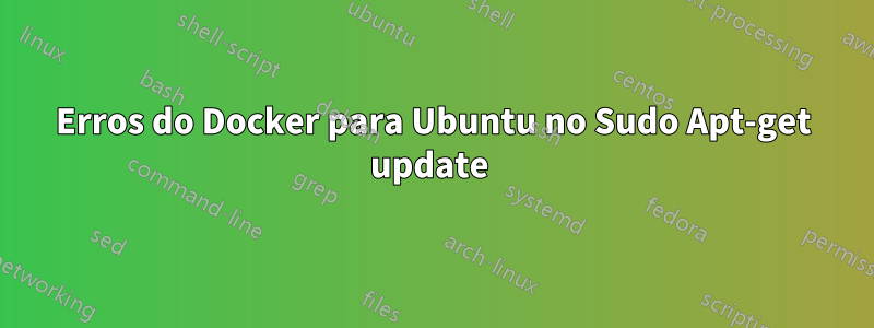 Erros do Docker para Ubuntu no Sudo Apt-get update 