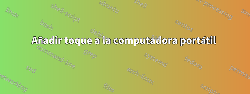 Añadir toque a la computadora portátil