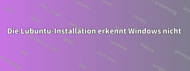 Die Lubuntu-Installation erkennt Windows nicht